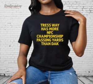 Tress Way Has More NFC Championship Passing Yards Than Dak Shirt