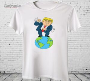 Trump Dancing On Top Of The World Shirt