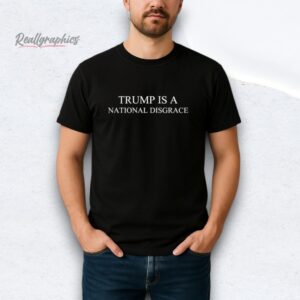 trump is a national disgrace shirt