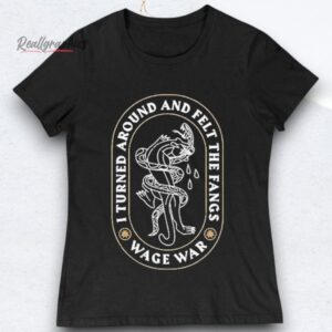 Wage War Turned Around And Felt The Fangs Shirts
