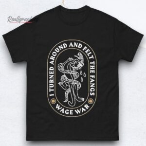 Wage War Turned Around And Felt The Fangs Shirts