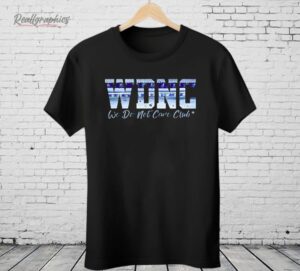 WDNC We Do Not Care Club Shirt