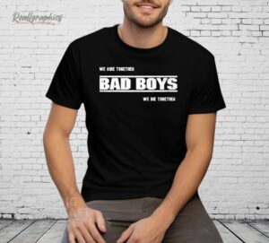 We Ride Together Bad Boys We Die Together 2025 Shirt