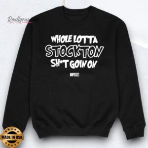 Whole Lotta Stockton Shit Goin On Dope Era Shirts