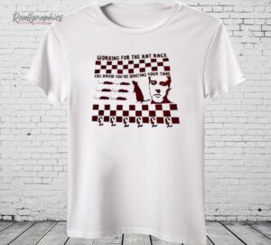 Working for the Rat Race You Know You’re Wasting Your Time Shirt