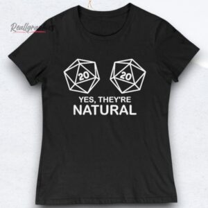 Yes They're Natural 20 Dice Shirts