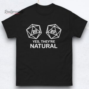 Yes They're Natural 20 Dice Shirts