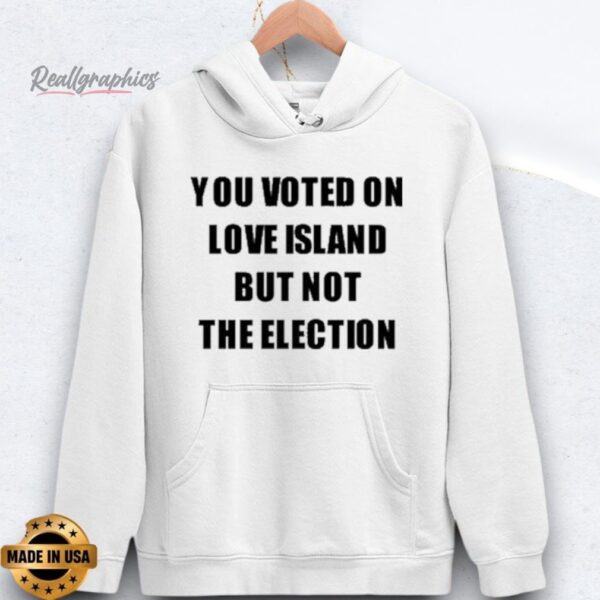 you voted on love island but not the election shirts
