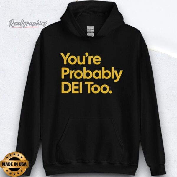 you're probably dei too shirts
