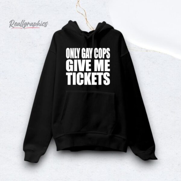 2025 Only Gay Cops Give Me Tickets Shirt