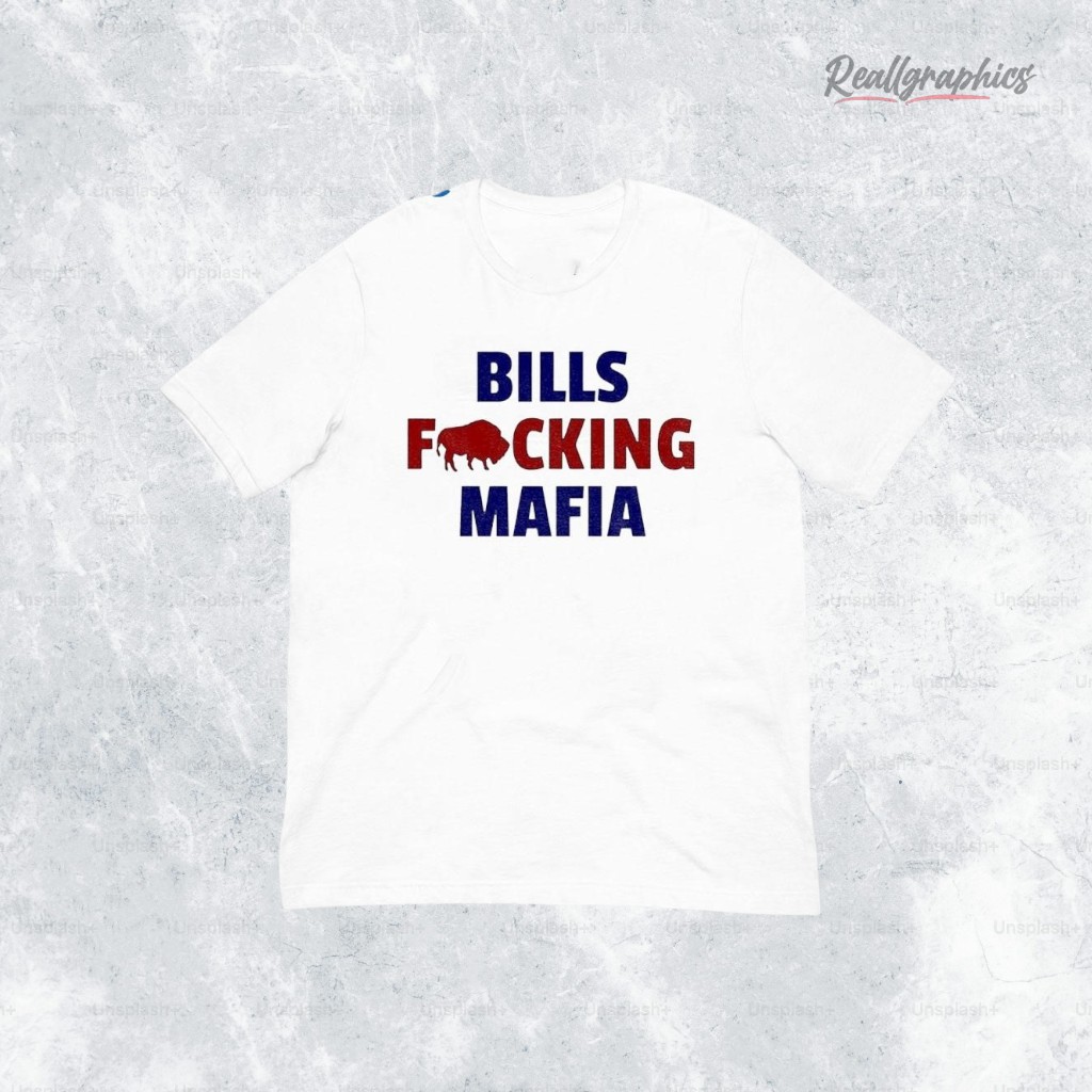 Bills Fucking Mafia Shirt Bills Fucking Mafia Shirt