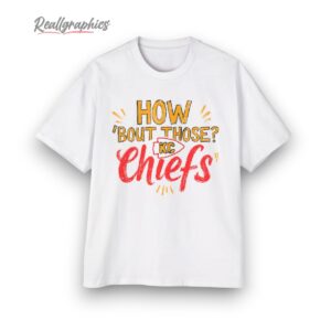 how bout those kc chiefs shirt 1 g42wgx