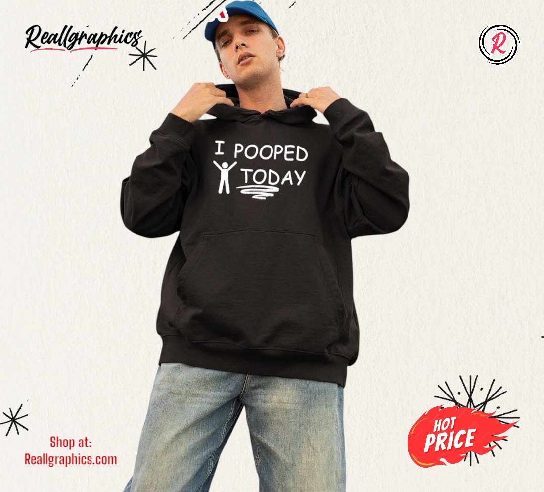 I Pooped Today Art Shirt I Pooped Today Art Shirt