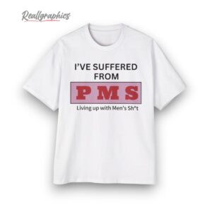 i e suffered from p m s shirt 1 l5nvnf