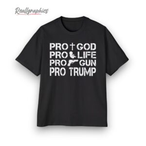 pro life pro gun pro god pro trump shirt 1 onyqaj