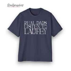 real dads listen to laufey shirt 1 kccgna