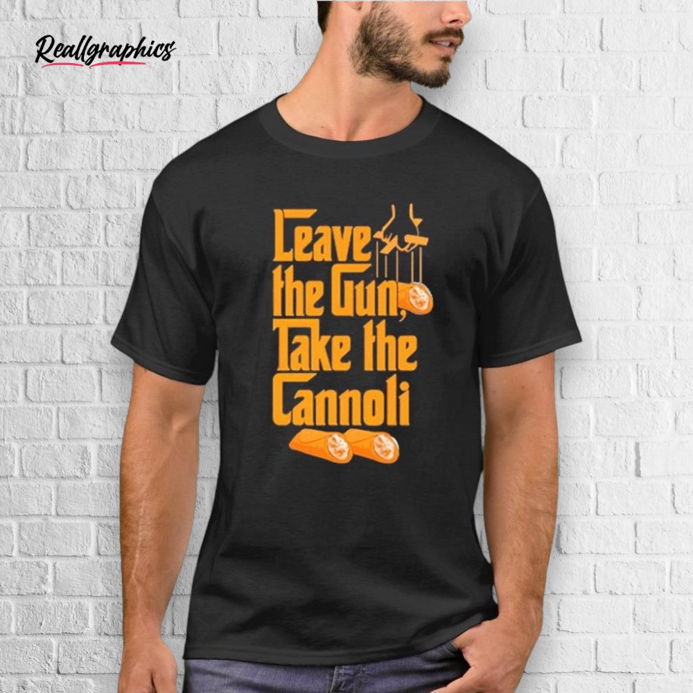 the-godfather-leae-the-gun-take-the-cannoli-shirt-4_jm5za8 The Godfather Leave The Gun Take the Cannoli Shirt