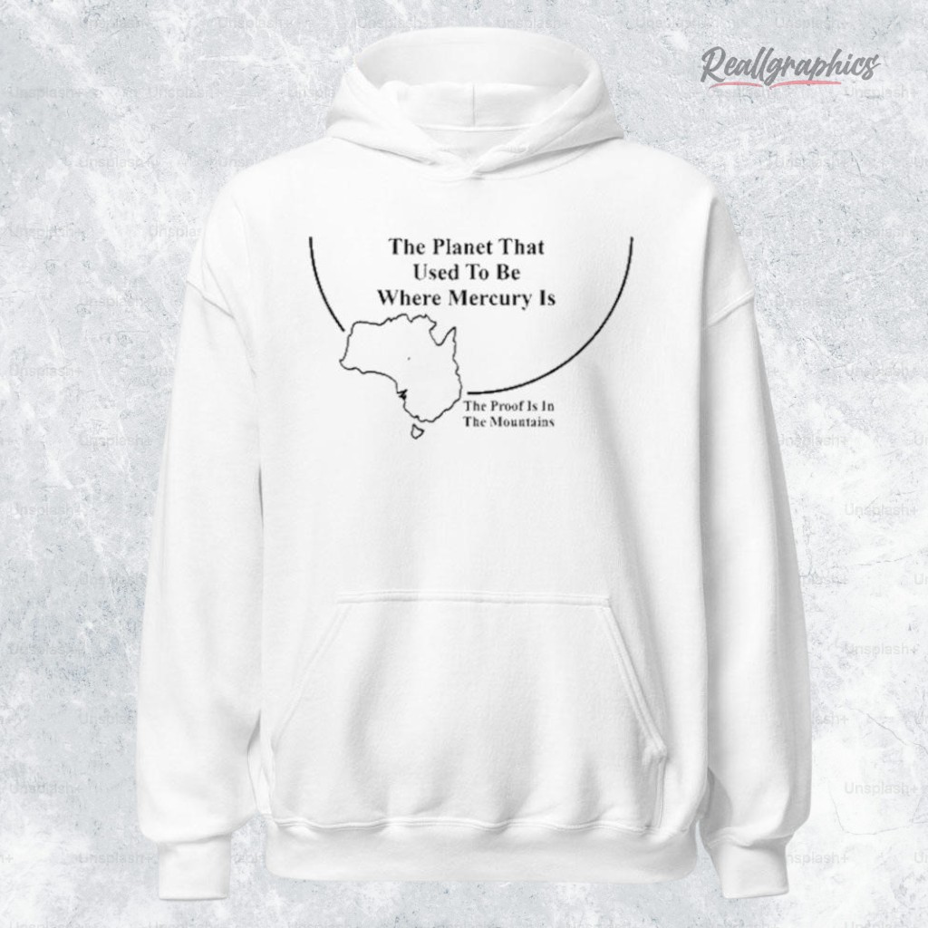 the-planet-that-used-to-be-where-mercury-is-the-proof-is-in-the-mountains-shirt-3_f2dm1r The Planet That Used To Be Where Mercury Is The Proof Is In The Mountains Shirt