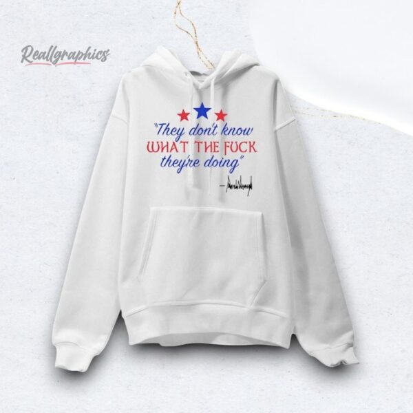 They Don't Know What the fuck they're doing Shirt