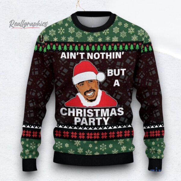 Tupac Shakur Ain t Nothin But A Christmas Party Ugly Christmas Sweater