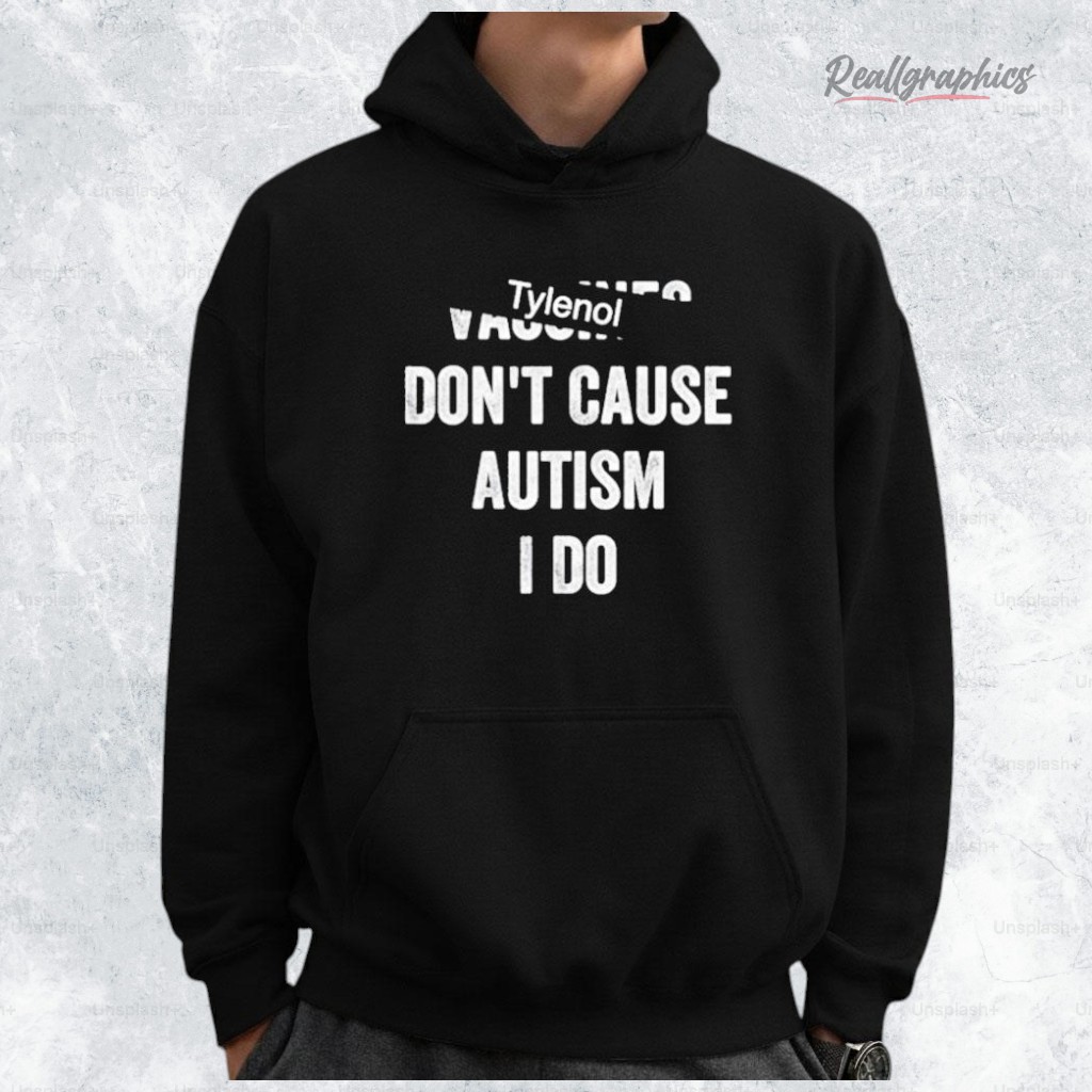 tylenol-dont-cause-autism-i-do-shirt-3_olkbd0 Tylenol Dont Cause Autism I Do Shirt