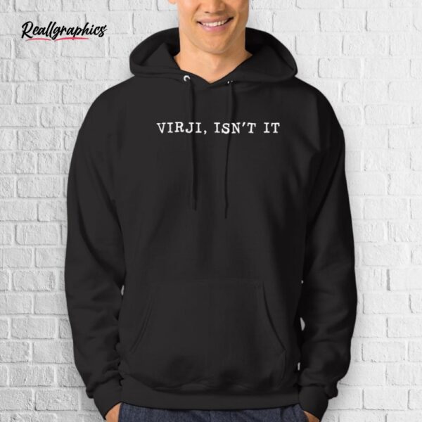 Virji Isn't It Shirt