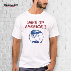 Wake Up America Earl Pitts Shirt