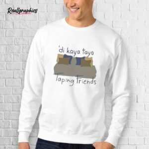 Willcatchers For Willca Di Kaya Tayo Taping Friends Shirt