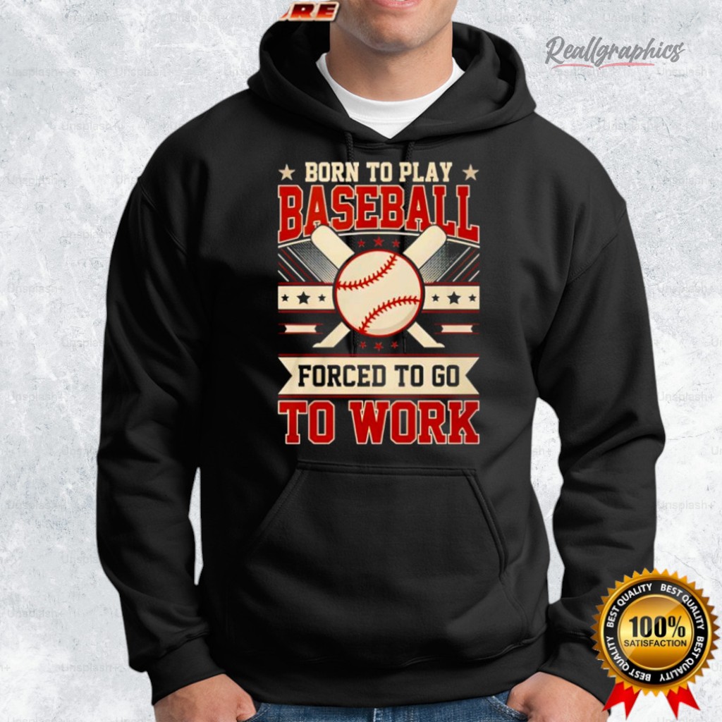 born to play baseball forced to go to work shirt 2 nydboa