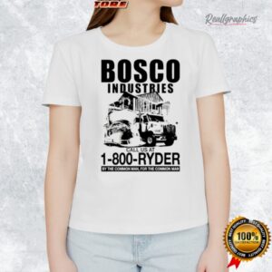 bosco industries call us at 1 800 ryder by the common man for the common man shirt 1 i3epst