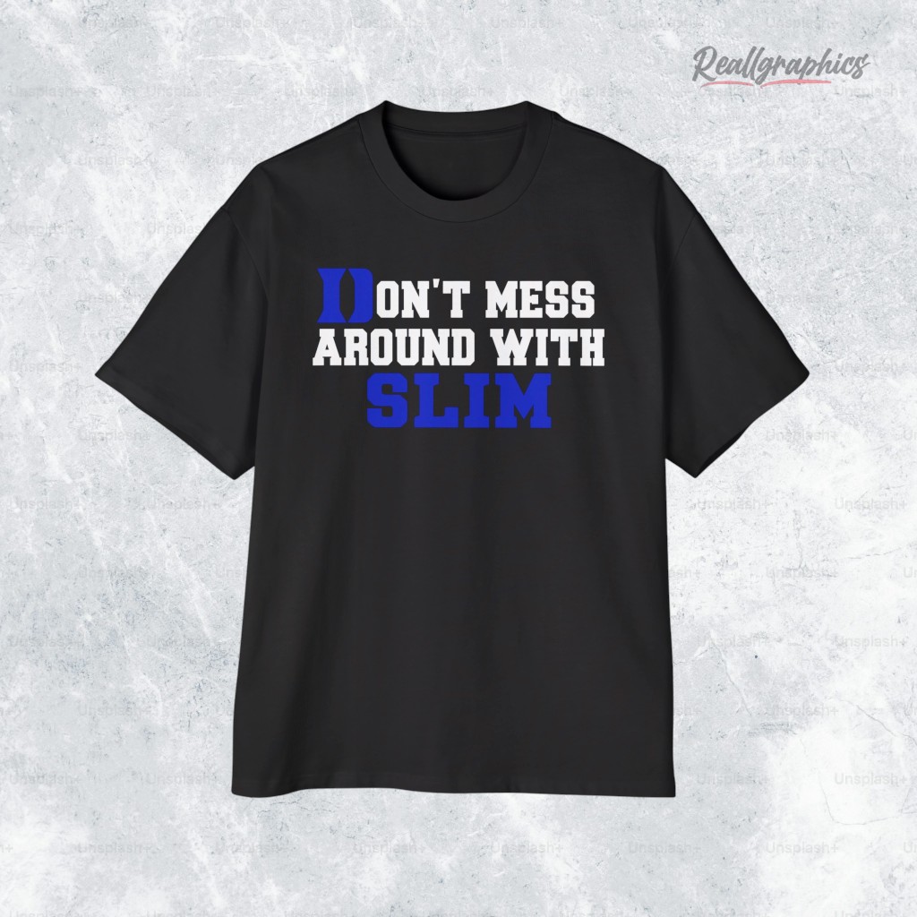 don t mess around with slim shirt 2 o7u7zs