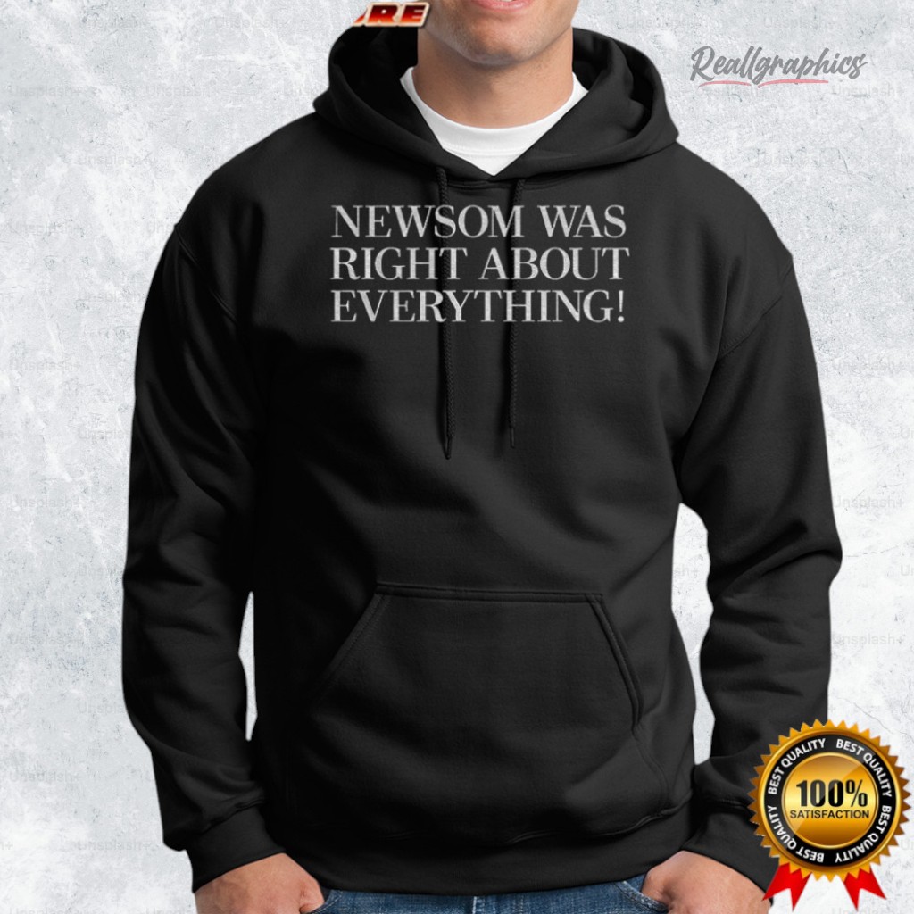 gain newsom was right about eerything shirt 2 ogoxhw