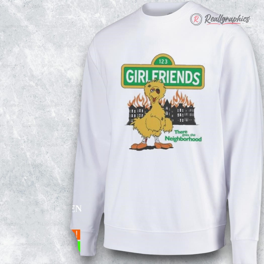girlfriends there goes the neighborhood shirt 2 dfp2gz