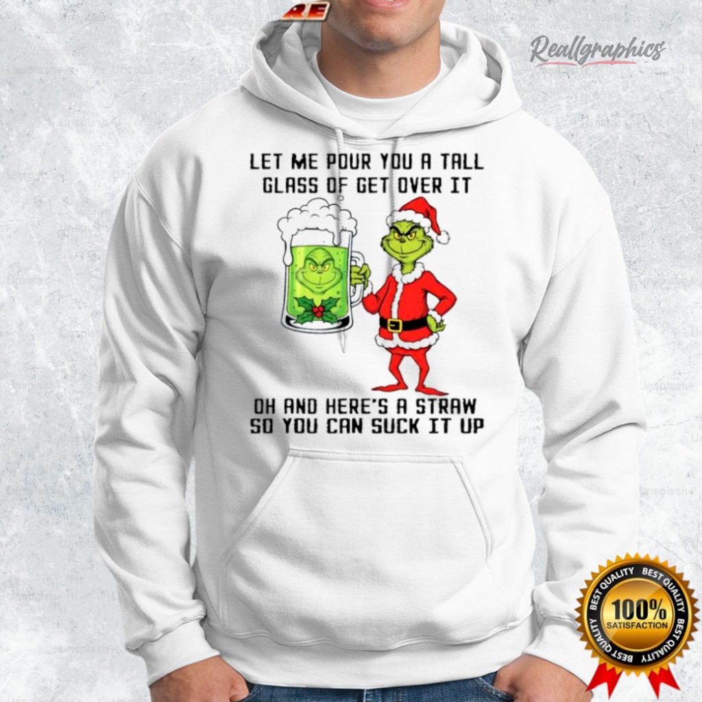 grinch beer let me pour you a tall glass of get oer it oh and here s a straw so you can suck it up shirt 2 eon8dn