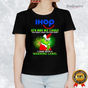 grinch x ihop logo it s not my fault you didn t read the fine print i came with a warning label shirt 1 lbw0dt