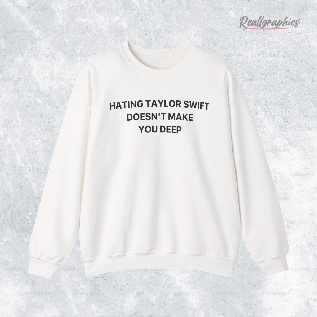 hating-taylor-swift-doesnt-make-you-deep-shirt-3_ssnxkn hating taylor swift doesnt make you deep shirt 3 ssnxkn