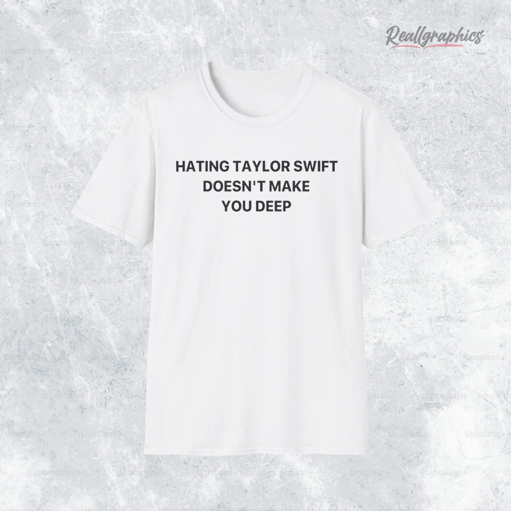 hating-taylor-swift-doesnt-make-you-deep-shirt-5_fgqivu hating taylor swift doesnt make you deep shirt 5 fgqivu