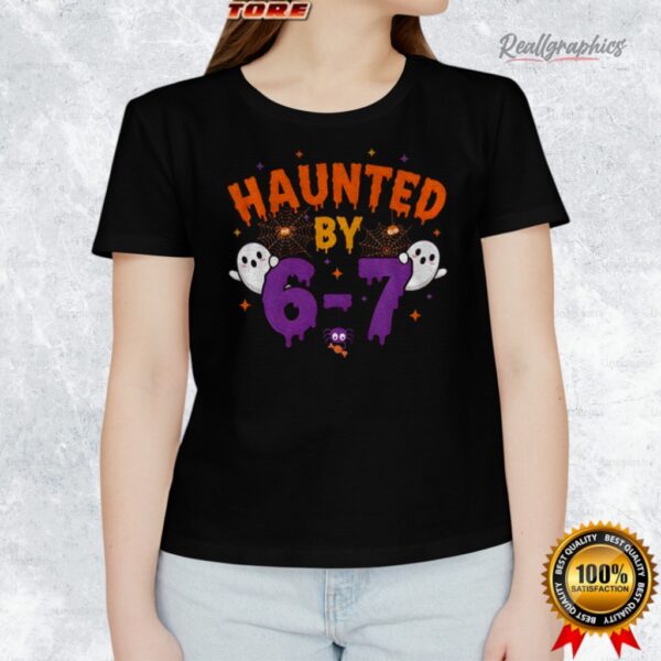 haunted by 6 7 halloween shirt 1 gtnaug