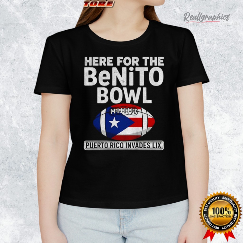 Here For The Benito Bowl Puerto Rican Invades Lix Football Shirt Here For The Benito Bowl Puerto Rican Invades Lix Football Shirt