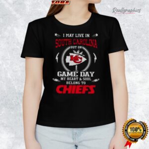 i may lie in south carolina but on game day my heart and soul belongs to kansas city chiefs shirt 1 d6uild