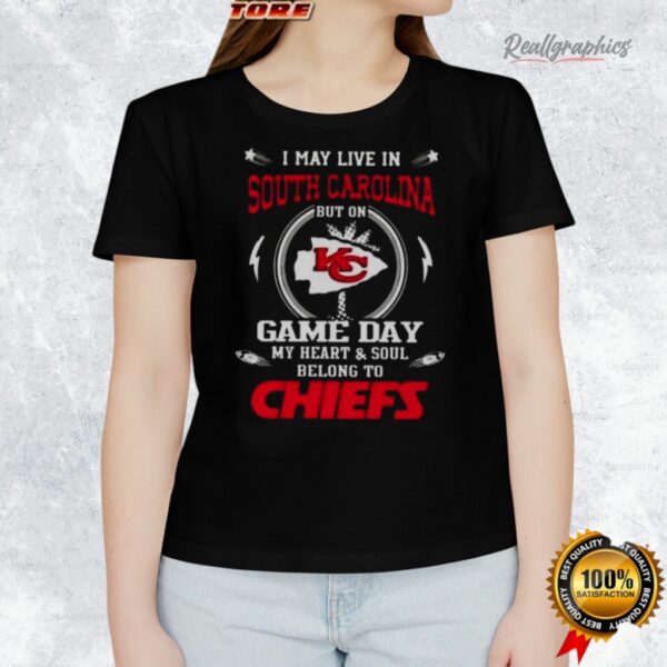 i may lie in south carolina but on game day my heart and soul belongs to kansas city chiefs shirt 1 d6uild