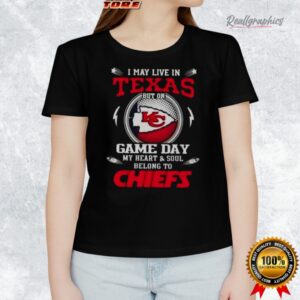 i may lie in texas but on game day my heart and soul belongs to kansas city chiefs shirt 1 eqlddg