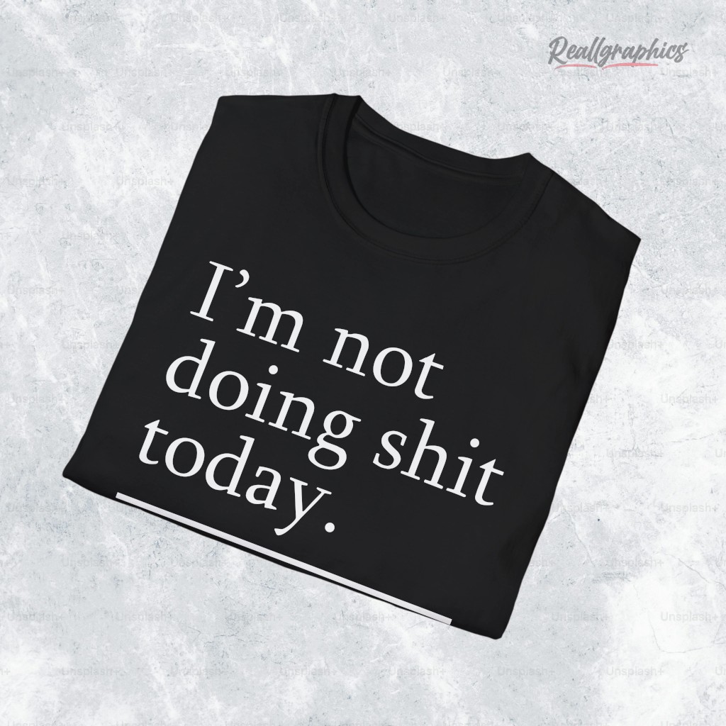 I’m Not Doing Shit Today Mission Accomplished Shirt I’m Not Doing Shit Today Mission Accomplished Shirt