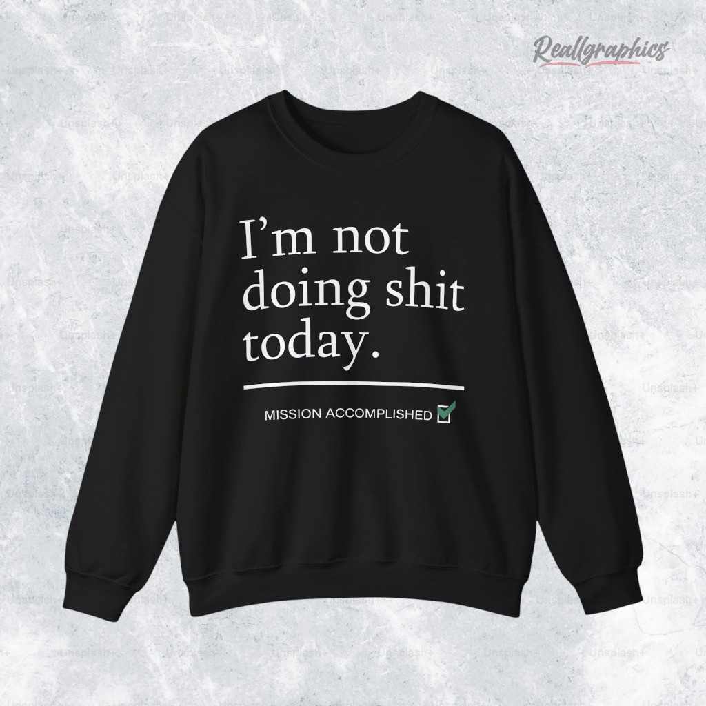 i_m-not-doing-shit-today-mission-accomplished-shirt-4_advd8m i m not doing shit today mission accomplished shirt 4 advd8m