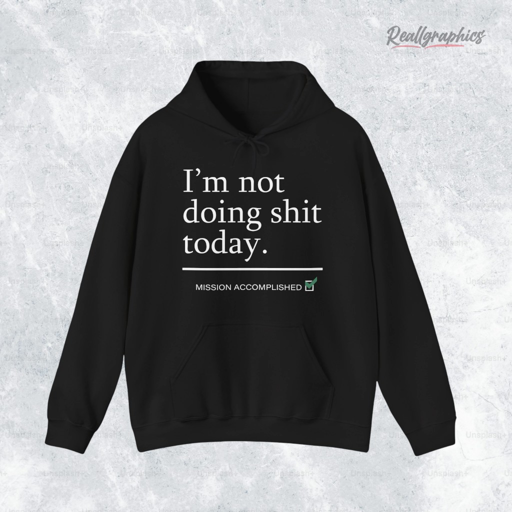 i_m-not-doing-shit-today-mission-accomplished-shirt-5_wtbunj i m not doing shit today mission accomplished shirt 5 wtbunj
