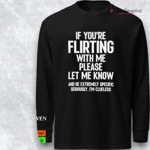if you re flirting with me please let know and be extremely shirt 1 raemli