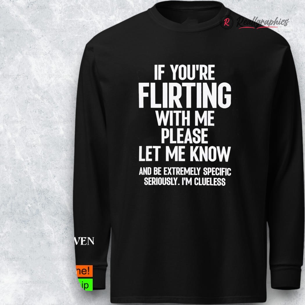 If You’re Flirting With Me Please Let Know And Be Extremely Shirt If You’re Flirting With Me Please Let Know And Be Extremely Shirt