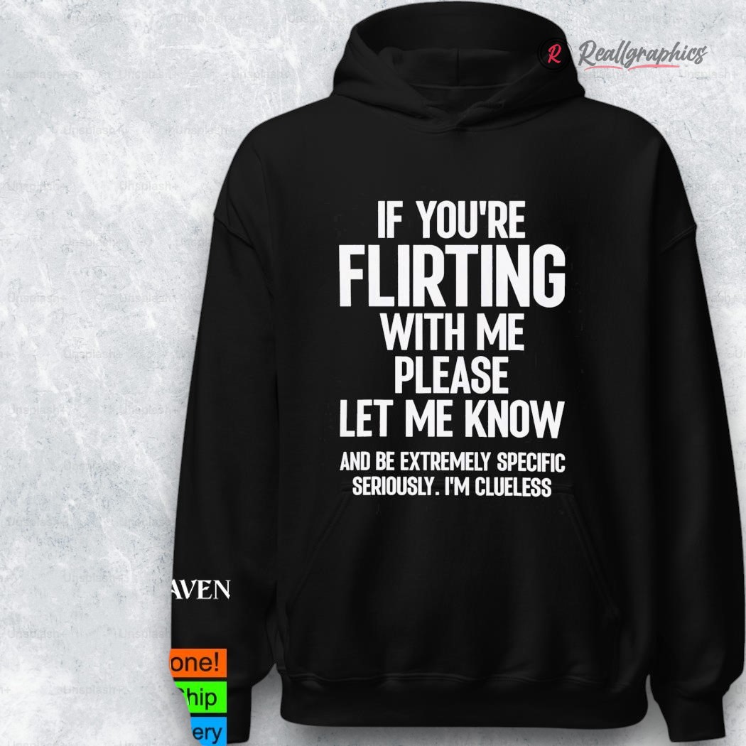 if you re flirting with me please let know and be extremely shirt 2 y8jz6r