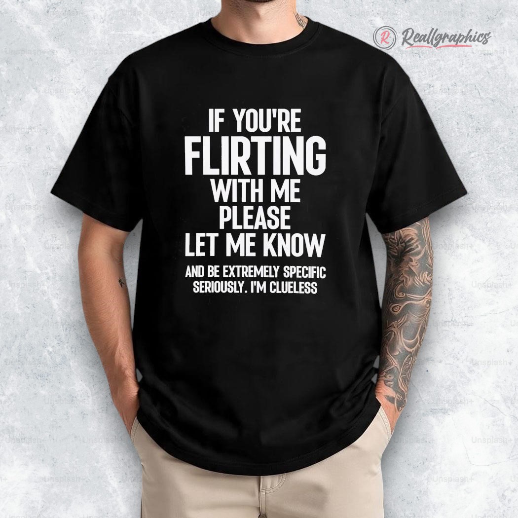 if-you_re-flirting-with-me-please-let-know-and-be-extremely-shirt-3_jpe1dx if you re flirting with me please let know and be extremely shirt 3 jpe1dx