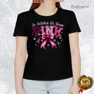 in october we wear pink coquette support 2025 shirt 1 aq0q99